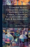 Ãconomie Rurale ConsidÃ(c)rÃ(c)e Dans Ses Rapports Avec La Chimie, La Physique Et La MÃ(c)tÃ(c)orologie, Par J. B. Boussingault ... 1023862891 Book Cover