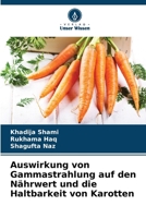 Auswirkung von Gammastrahlung auf den Nährwert und die Haltbarkeit von Karotten (German Edition) 6209566847 Book Cover