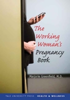 The Working Woman's Pregnancy Book 0300113242 Book Cover