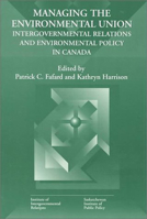 Managing the Environmental Union: Intergovernmental Relations and Environment Policy in Canada 088911837X Book Cover