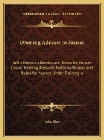 Opening Address to Nurses: With Notes to Nurses and Rules for Nurses Under Training Added 1166904431 Book Cover