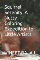 Squirrel Serenity: A Nutty Coloring Expedition for Little Artists B0CSRQMJPB Book Cover