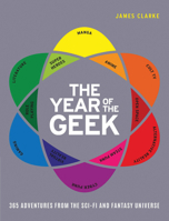 The Year of the Geek: 365 Adventures from the Sci-Fi Universe 1781316929 Book Cover