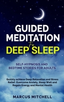 Guided Meditation for Deep Sleep: Self-hypnosis and bedtime stories for adults. Quickly achieve deep relaxation and stress relief. Overcome anxiety, sleep well and regain energy and mental health 1802358161 Book Cover