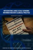 Integrating Large-Scale Genomic Information Into Clinical Practice: Workshop Summary 0309220343 Book Cover