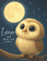 Luna asks about the moon: “In the light of the moon dwell countless stories...” B0FKGZDF8W Book Cover