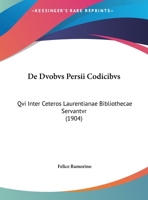 De Dvobvs Persii Codicibvs: Qvi Inter Ceteros Laurentianae Bibliothecae Servantvr (1904) 1169566456 Book Cover