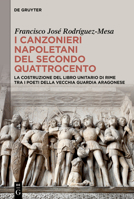 I canzonieri napoletani del secondo Quattrocento: La costruzione del libro unitario di rime tra i poeti della vecchia guardia aragonese (Italian Edition) 311132771X Book Cover