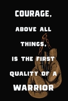 Courage, Above all Things, is the First Quality of a Warrior: Training Journal and Notebook for Combat Sports practitioners, Martial Artists and Warriors with Journal and Visual training section 1673242731 Book Cover