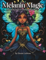 Melanin Magic: A Black Fairy Coloring Book B0CVTQ4659 Book Cover