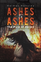 Ashes to Ashes : The Pyre of Karma 1645750280 Book Cover
