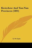 Kwiechow and Yün-nan provinces 124108419X Book Cover