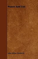 Power and Use (Classic Reprint) 1164840355 Book Cover