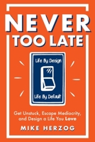 Never Too Late: Get Unstuck, Escape Mediocrity, and Design a Life You Love 1734062002 Book Cover