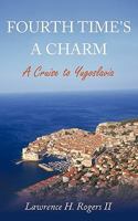 FOURTH TIME'S A CHARM:A Cruise to Yugoslavia 1425937888 Book Cover