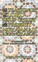 Are the Teachings of the Lord Jesus Christ and the Prophet Muhammad Reconcilable?: As Presented to Dublin Metropolitan University 1438951981 Book Cover