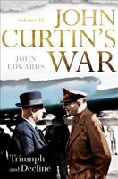 John Curtin's War Volume II  Triumph and Decline 0143791362 Book Cover