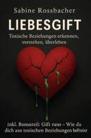 Liebesgift: Toxische Beziehungen Erkennen, verstehen und erleben B0G3VXFS48 Book Cover