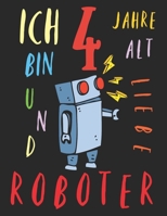 Ich bin 4 Jahre alt und liebe Roboter: Das Malbuch für Kinder, die Roboter lieben (German Edition) 1692365908 Book Cover