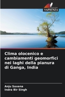 Clima olocenico e cambiamenti geomorfici nei laghi della pianura di Ganga, India B0CHL9L8TF Book Cover