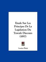 Etude Sur Les Principes De La Legislation Du Travail: Discours 1169592899 Book Cover