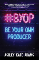 #byop : Be Your Own Producer 1631953648 Book Cover
