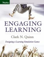 Engaging Learning: Designing e-Learning Simulation Games (Pfeiffer Essential Resources for Training and HR Professionals) 0787975222 Book Cover