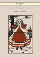 Alice in Wonderland: A Play : Compiled From Lewis Carroll's Stories Alice in Wonderland and Through the Looking-glass and What Alice Found There 1508525005 Book Cover