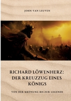 Richard Löwenherz: Der Kreuzzug eines Königs: Von der Krönung bis zur Legende (German Edition) 3384329848 Book Cover