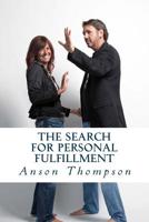 The Search for Personal Fulfillment : Angry? Confused? Frustrated? This Book Is for You 1537661531 Book Cover