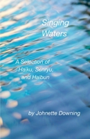 Singing Waters: A Selection of Haiku, Senryu, and Haibun 1736603752 Book Cover