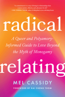 Radical Relating: Queer, Polyamorous, and Somatic Wisdom for Living and Loving in a Post-Monogamy World B0DQN8V6Q9 Book Cover