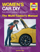 Women's Car DIY - If You Need Something Done, Do It Yourself - The Multi-Tasker's Manual: The Girl's Guide to Car Diy, Including Basic Maintenance, Se 1785218611 Book Cover