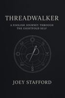 Threadwalker: A Foolish Journey Through the Eightfold Self B0F44FM2VJ Book Cover