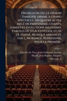 Fredegilde, Ou Le D�mon Familier: Drame � Grand Spectacle, En Quatre Actes, Mel� de Pantomime, Chants, Danses Et �volutions Militaires (Classic Reprint) 1272011755 Book Cover