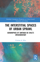 The Interstitial Spaces of Urban Sprawl: Geographies of the Post-Suburban City in Chile 0367334712 Book Cover
