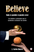 Believe: Todo es posible si puedes creer (Spanish Edition) 1640864814 Book Cover