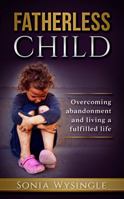Fatherless Child : Overcoming Abandonment and Living a Fulfilled Life 1948777096 Book Cover