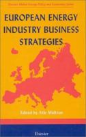 European Energy Industry Business Strategies (Elsevier Global Energy Policy and Economics Series) 0080436315 Book Cover
