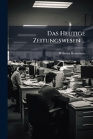 Das Heutige Zeitungswesen ... 1023903784 Book Cover