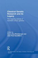 Classical Genetic Research and Its Legacy: The Mapping Cultures of Twentieth Century Genetics (Studies in the History of Science, Technology and Medicine, 19) 0415860105 Book Cover