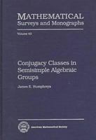Conjugacy Classes in Semisimple Algebraic Groups (Mathematical Surveys and Monographs) 0821803336 Book Cover
