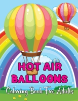 Hot Air Balloons Coloring Book For Adults: Stress Relieving Hot Air Ballons Coloring Page For Adults Relaxation 30 Page To Color.Vol-1 B08VCJ8DN1 Book Cover