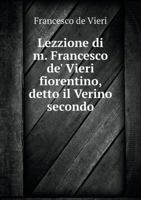 Lezzione Di M. Francesco de' Vieri Fiorentino, Detto Il Verino Secondo 5518946643 Book Cover