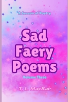 Sad Faery Poems: Volume Three (Sad Faery Poems: A Season of Poetry) B0H62V9KNW Book Cover