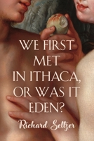 We First Met in Ithaca, or Was It Eden? 1958878480 Book Cover