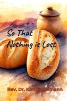 So That Nothing is Lost 1963272854 Book Cover