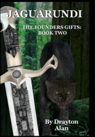 Jaguarundi: The Founders Gifts: Book 2 149969430X Book Cover
