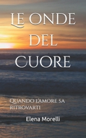 Le onde del Cuore: Quando l'amore sa ritrovarti (Italian Edition) B0F6TZ2C64 Book Cover