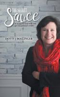 The Secret Sauce: A Recipe to Lead Well and Get Exceptional Results 1460295226 Book Cover